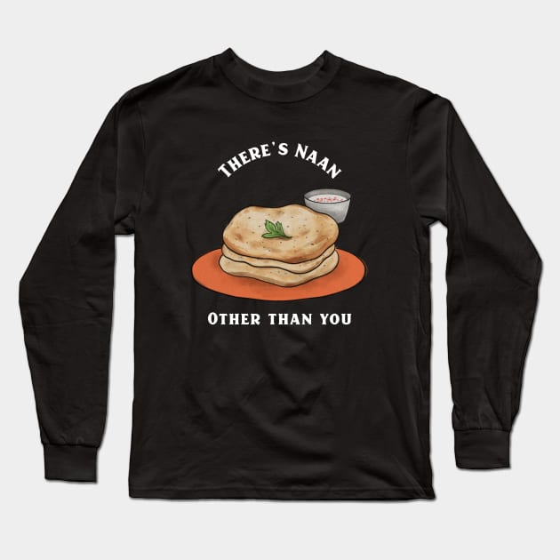 There's Naan Other than you Long Sleeve T-Shirt by Horisondesignz